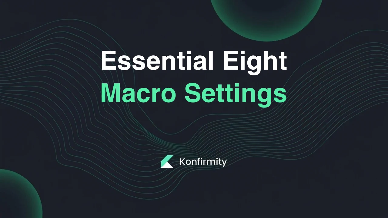 Essential Eight Macro Settings and User Application Hardening