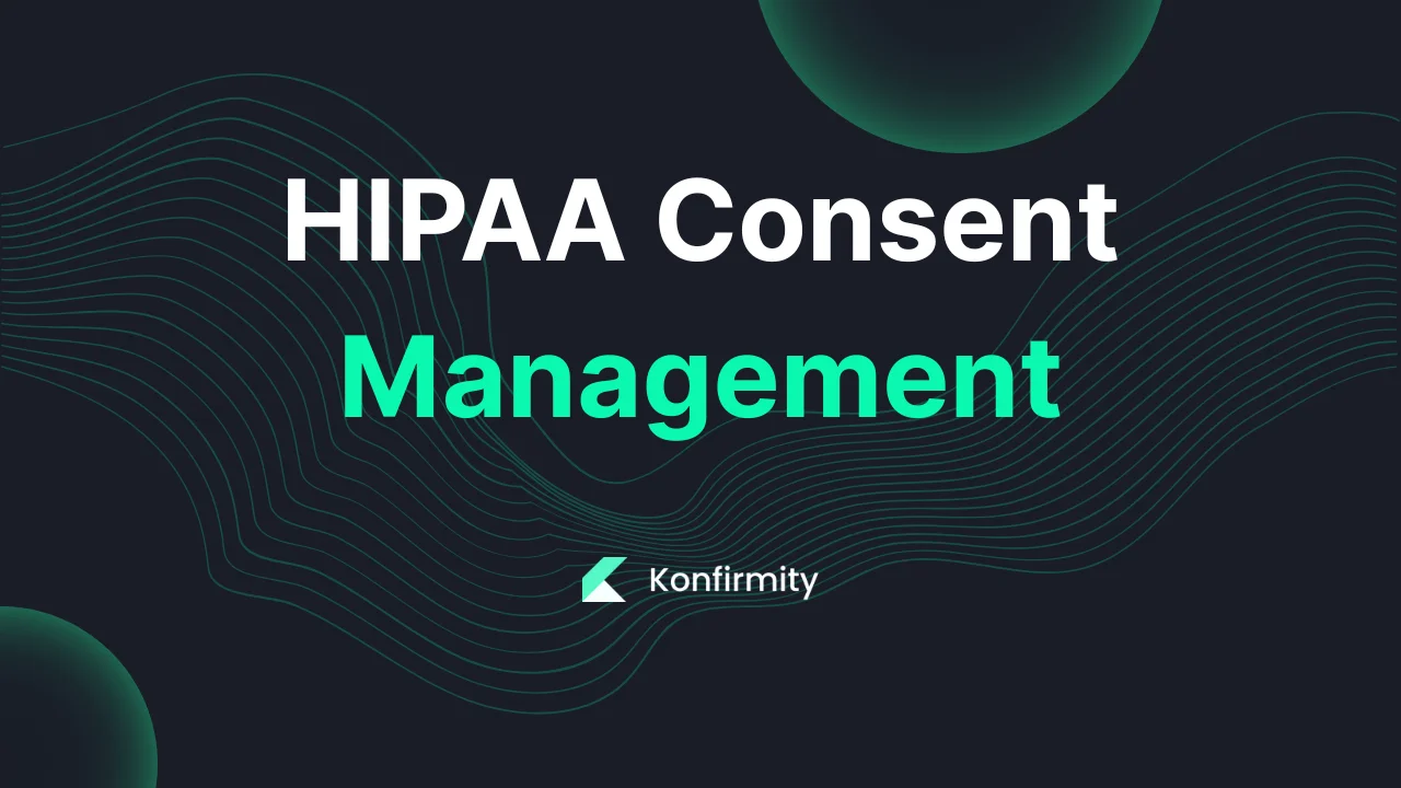 HIPAA Consent Management: Key Requirements, Steps, and Templates (2026)