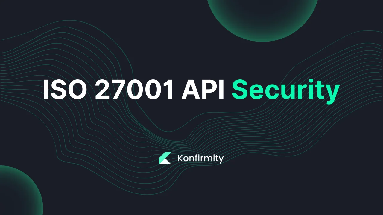 ISO 27001 API Security: Key Requirements, Steps, and Templates (2026)