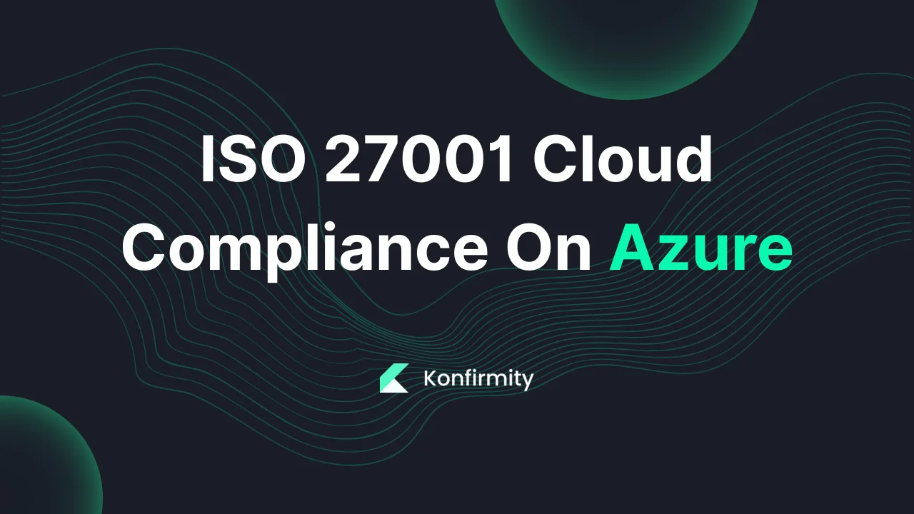 ISO 27001 Cloud Compliance On Azure: Key Requirements & Templates (2026)
