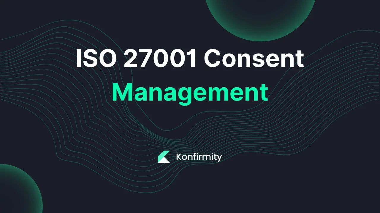 ISO 27001 Consent Management: Best Practices and Key Steps for 2026