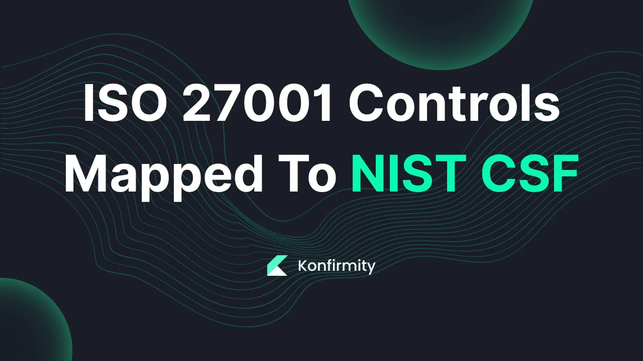 ISO 27001 Controls Mapped To NIST CSF: Best Practices for 2026