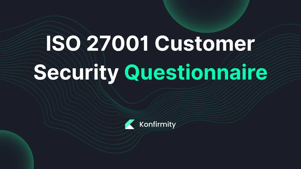 ISO 27001 Customer Security Questionnaire: Key Requirements (2026)