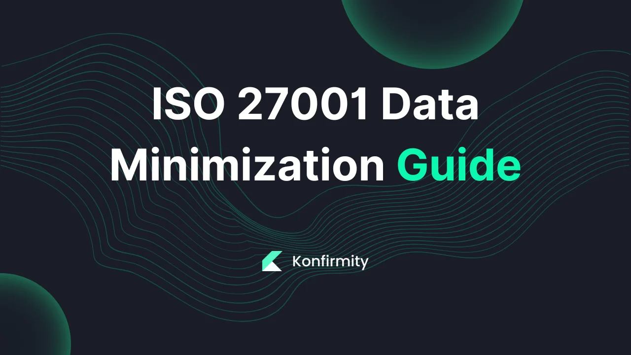 ISO 27001 Data Minimization Guide: A 2026 Guide for Busy Teams