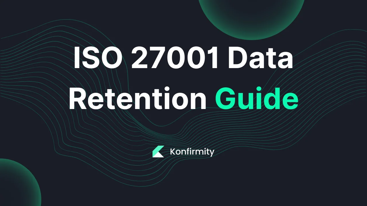 ISO 27001 Data Retention Guide: Your Step-by-Step Guide (2026)
