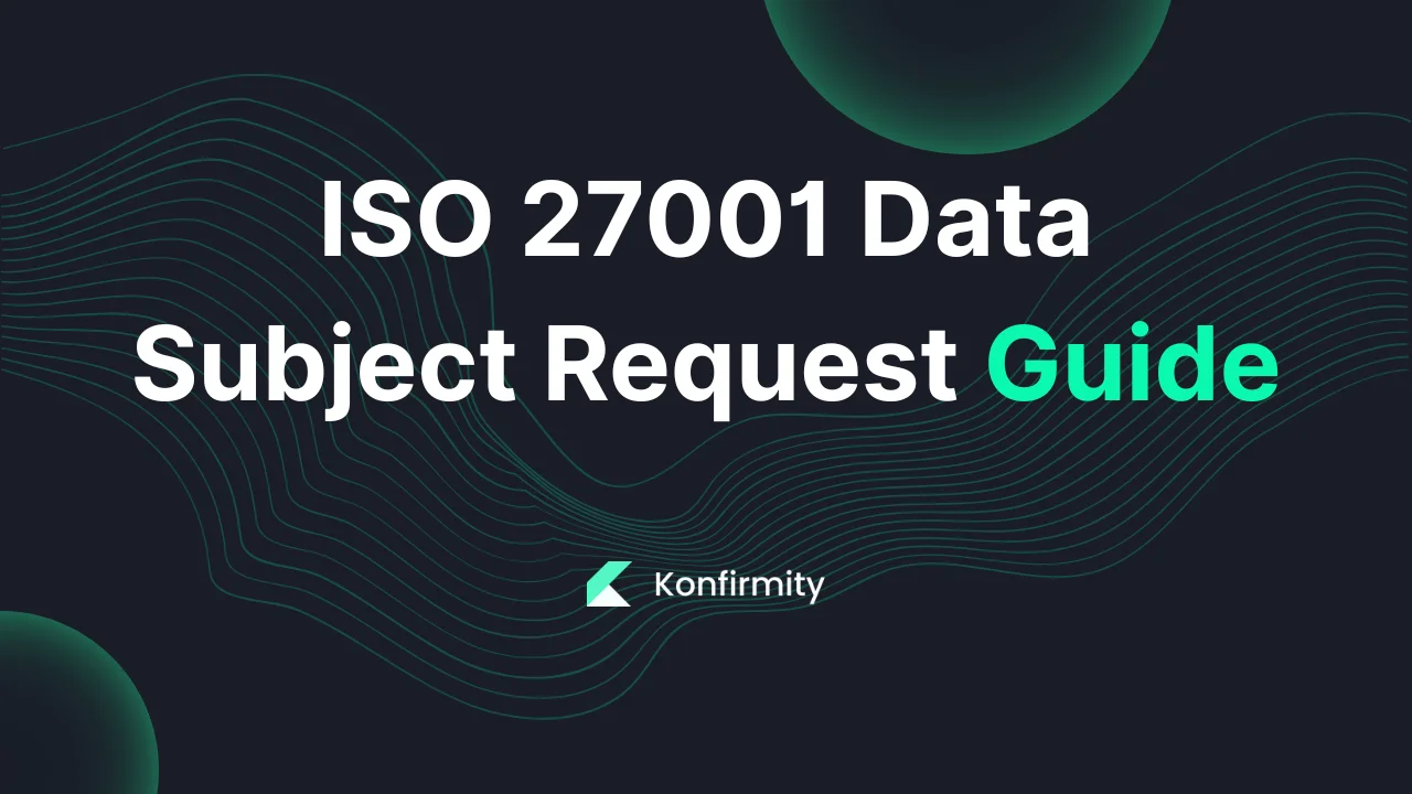 ISO 27001 Data Subject Request Guide: A Walkthrough (2026)