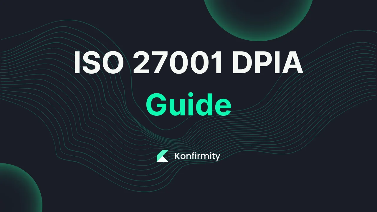ISO 27001 DPIA Guide: Key Requirements, Steps, and Templates (2026)