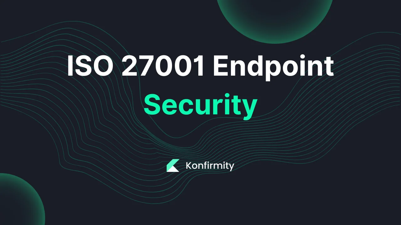 ISO 27001 Endpoint Security: Best Practices and Key Steps for 2026