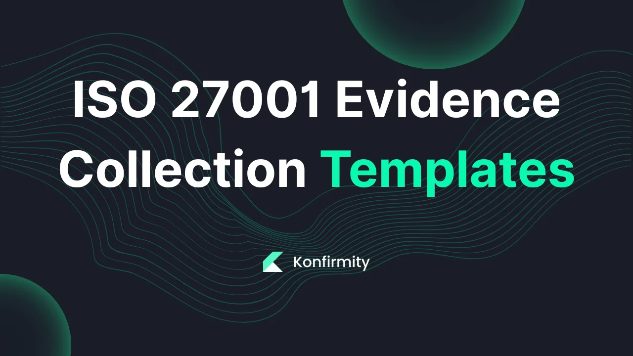 ISO 27001 Evidence Collection Templates: Your Step-by-Step Guide (2026)