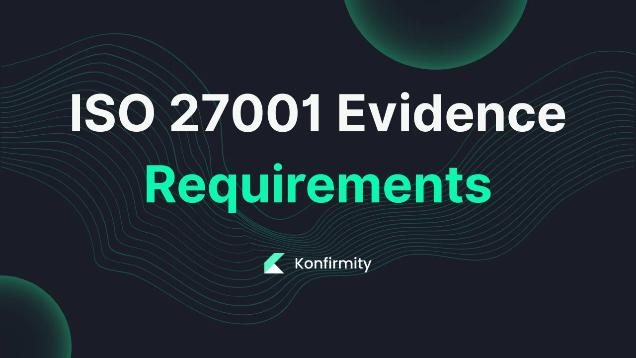 ISO 27001 Evidence Requirements: A Walkthrough with Templates (2026)