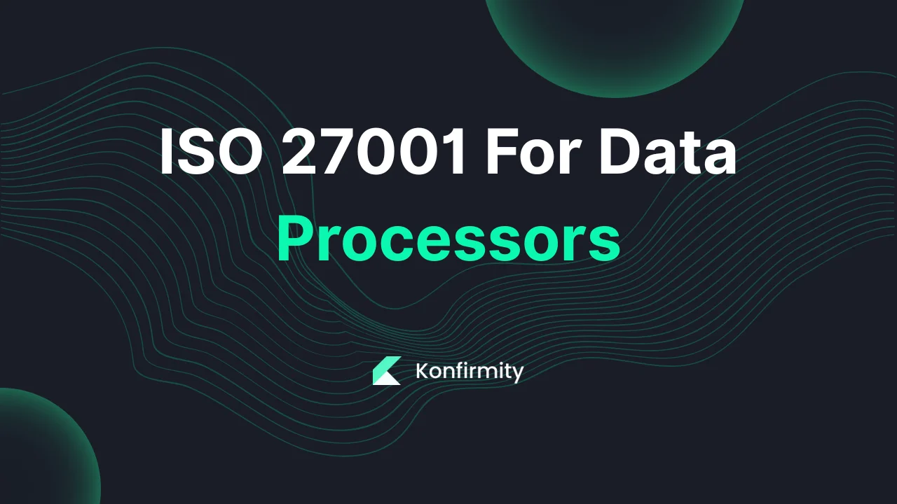 ISO 27001 For Data Processors: Key Requirements & Templates (2026)