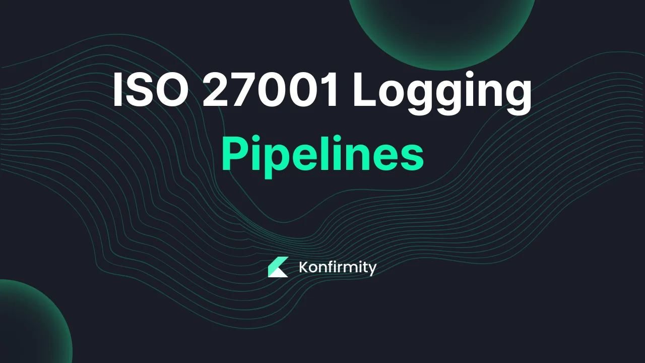 ISO 27001 Logging Pipelines: A Practical Guide with Steps & Examples (2026)