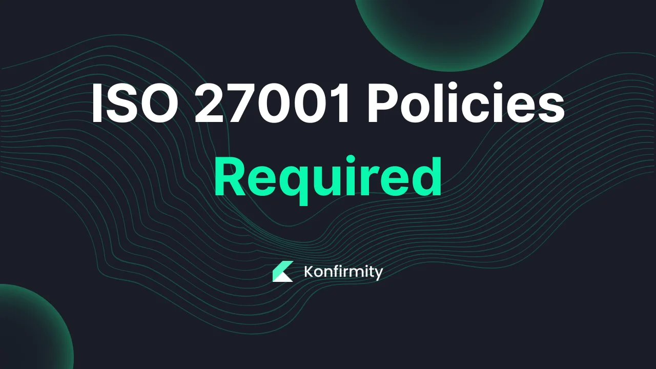 ISO 27001 Policies Required: A Practical Guide with Steps & Examples (2026)