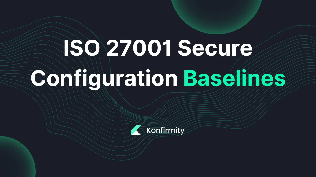 ISO 27001 Secure Configuration Baselines: A Walkthrough (2026)