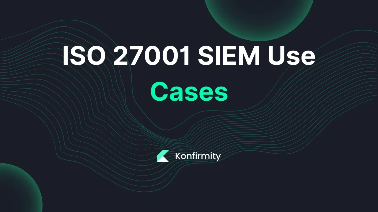 ISO 27001 SIEM Use Cases: A Walkthrough with Templates (2026)