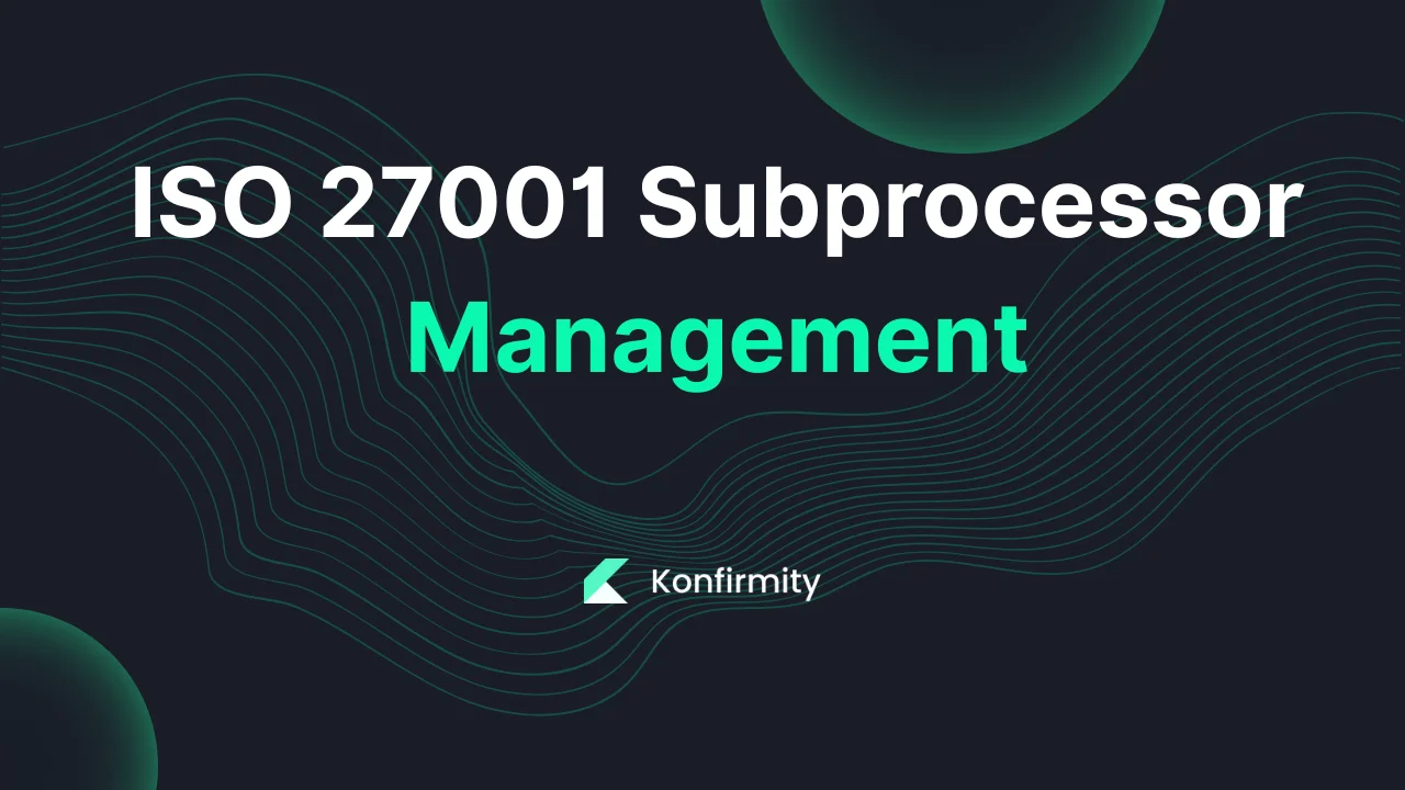 ISO 27001 Subprocessor Management: A Practical Guide (2026)