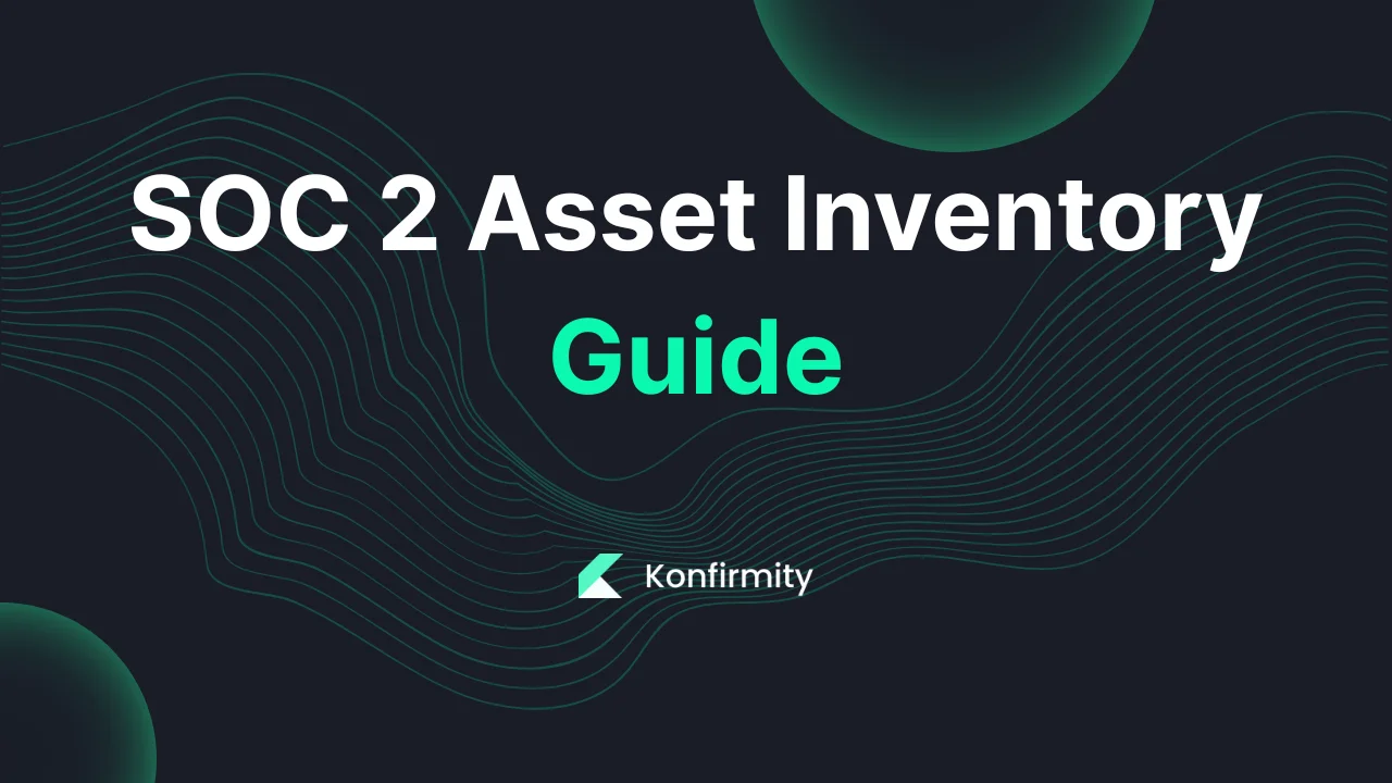 SOC 2 Asset Inventory Guide: Key Requirements, Steps, and Templates (2026)