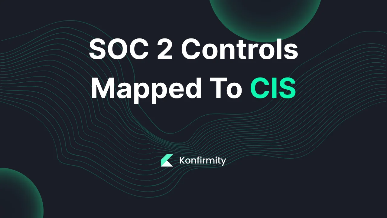 SOC 2 Controls Mapped To CIS: Best Practices and Key Steps for 2026