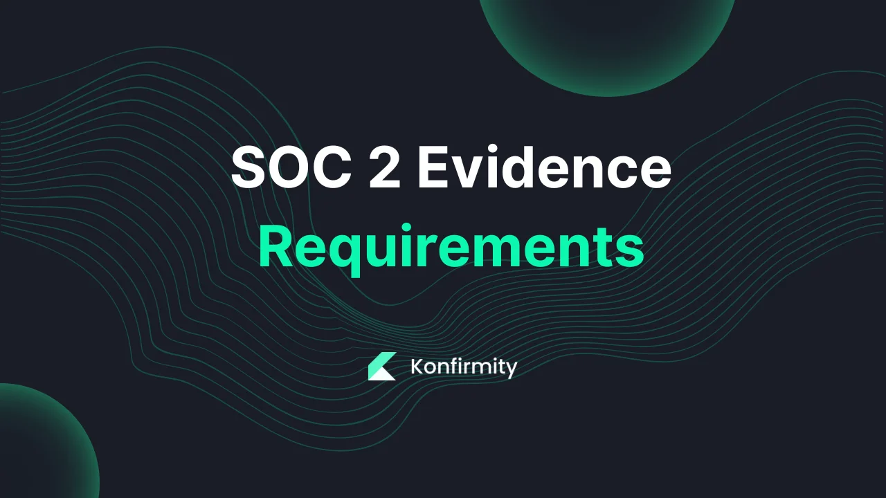 SOC 2 Evidence Requirements: Your Step-by-Step Guide (2026)