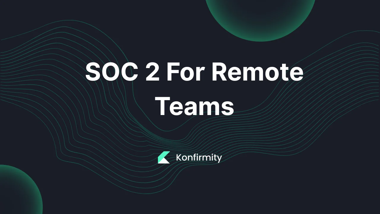 SOC 2 For Remote Teams: A 2026 Guide for Busy Teams with Examples