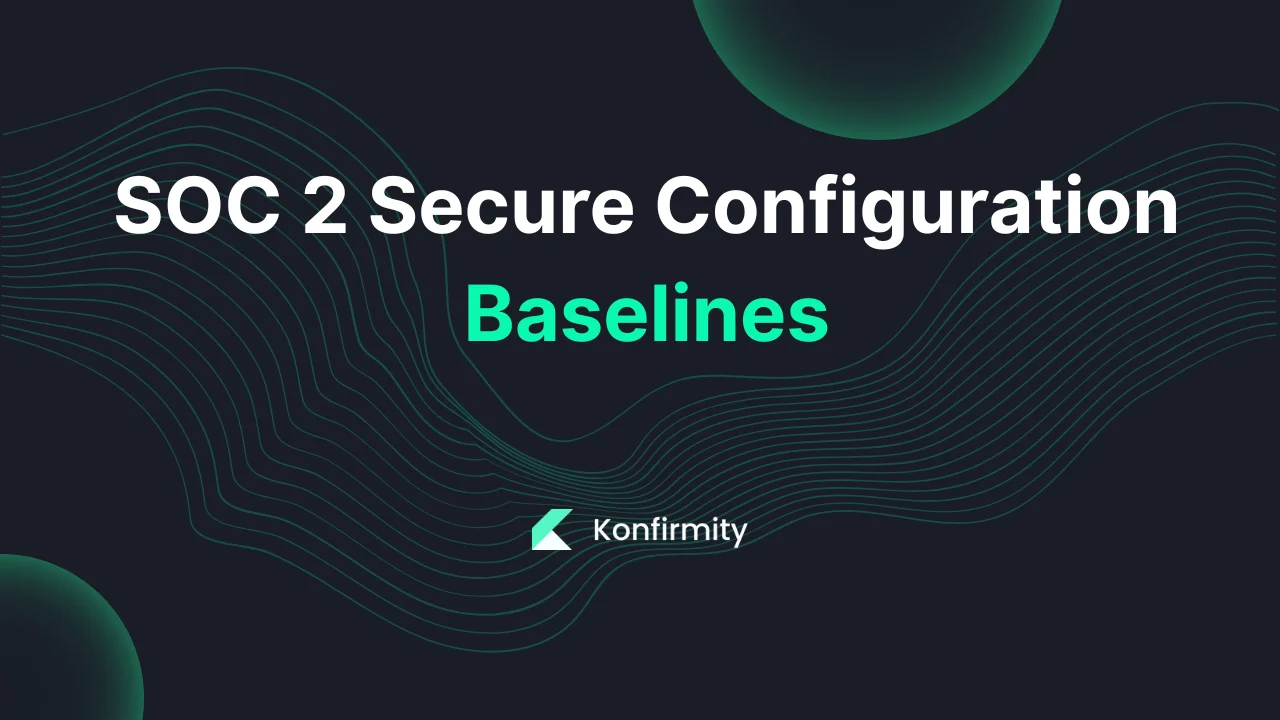 SOC 2 Secure Configuration Baselines: Your Step-by-Step Guide (2026)