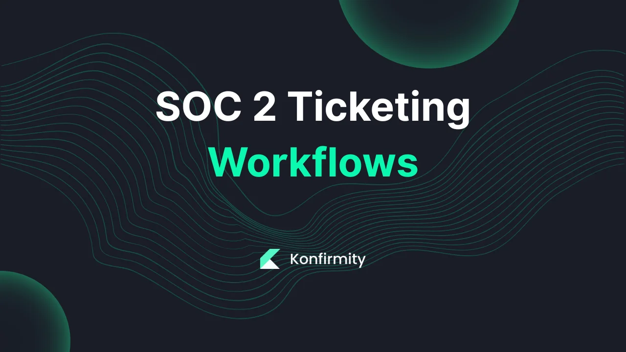 SOC 2 Ticketing Workflows: A Walkthrough with Templates (2026)